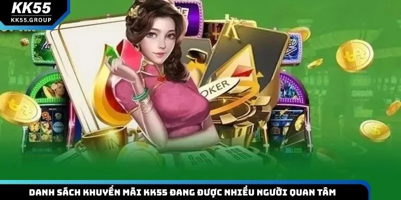 Danh sách khuyến mãi KK55 đang được nhiều người quan tâm