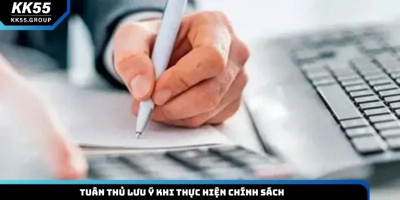 Tuân thủ lưu ý khi thực hiện chính sách