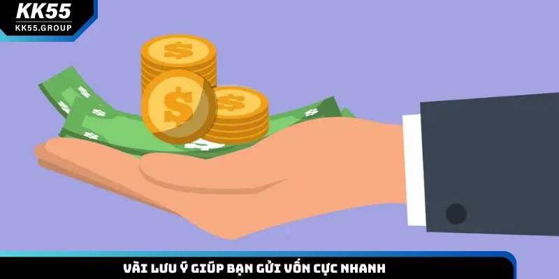 Vài lưu ý giúp bạn gửi vốn cực nhanh