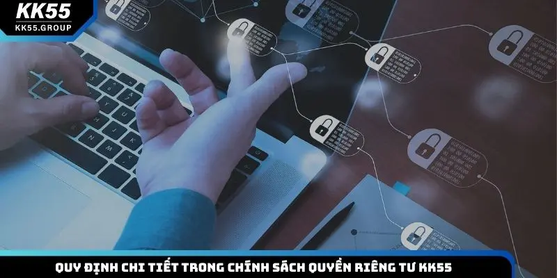 Quy định chi tiết trong chính sách quyền riêng tư KK55