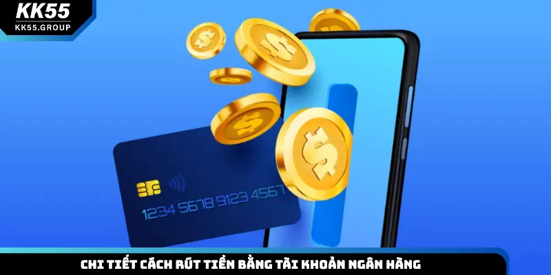 Chi tiết cách rút tiền bằng tài khoản ngân hàng